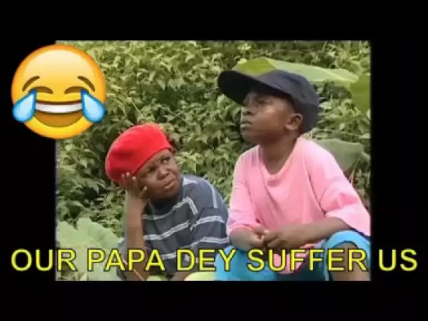 Aki And Paw Paw Comedy -  Our Papa Dey Suffer Us